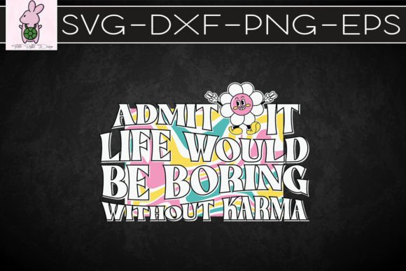 Admit It Life Would Be Boring SVG: Graphics for Crafts & Content