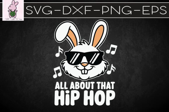 All About That Hip Hop Easter Bunny SVG: Graphics for Crafts