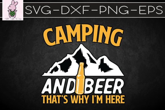 Camping and Beer Why I’m Here SVG: Graphics for Crafts & Casual Branding