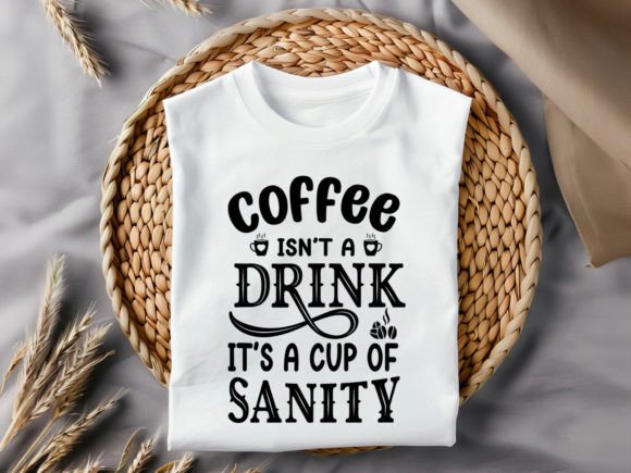 Coffee Isn’t a Drink — It’s Graphics & T-Shirt Designs