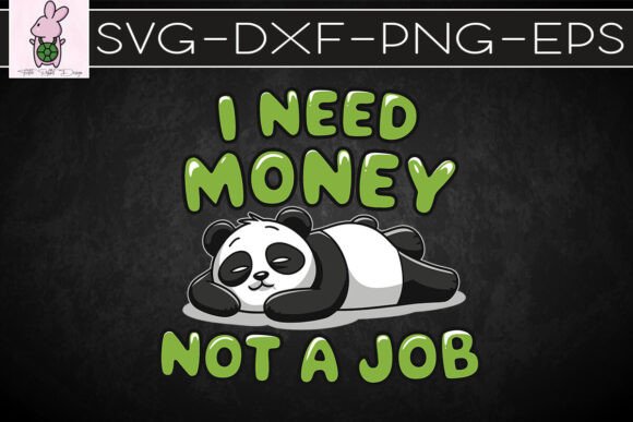 I Need Money Not a Job Panda SVG: Graphics for Crafts & Humor-Driven Brands